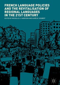 صورة الغلاف: French Language Policies and the Revitalisation of Regional Languages in the 21st Century 9783319959382