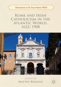 Imagen de portada: Rome and Irish Catholicism in the Atlantic World, 1622–1908 9783319959740