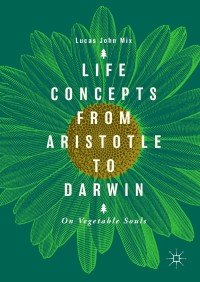 صورة الغلاف: Life Concepts from Aristotle to Darwin 9783319960463