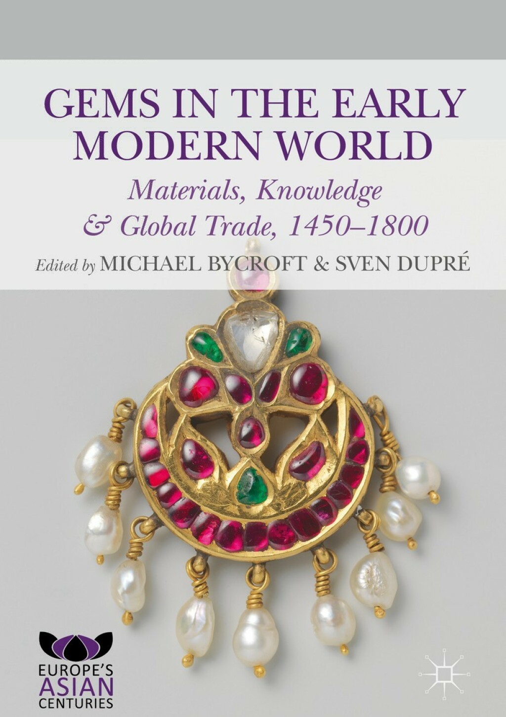 Gems in the Early Modern World Materials, Knowledge and Global Trade, 1450–1800