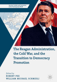 Imagen de portada: The Reagan Administration, the Cold War, and the Transition to Democracy Promotion 9783319963815