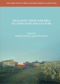 Imagen de portada: Imagining Irish Suburbia in Literature and Culture 9783319964263