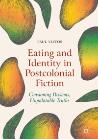 صورة الغلاف: Eating and Identity in Postcolonial Fiction 1st edition 9783319964416