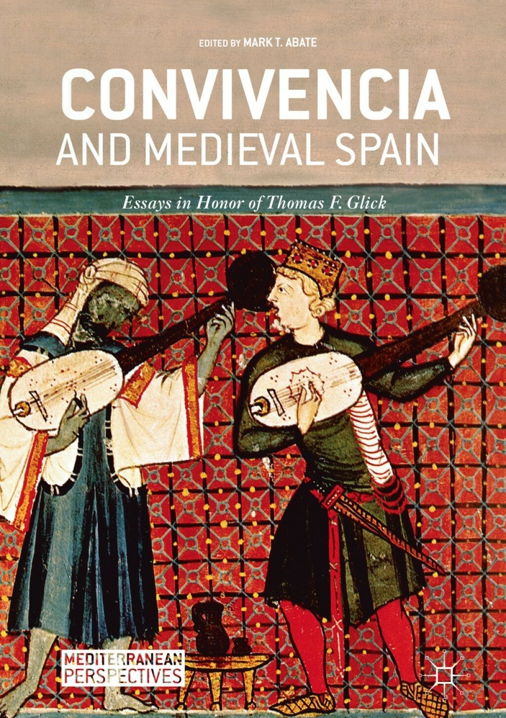 Convivencia and Medieval Spain Essays in Honor of Thomas F. Glick