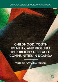 Imagen de portada: Childhood, Youth Identity, and Violence in Formerly Displaced Communities in Uganda 9783319966274