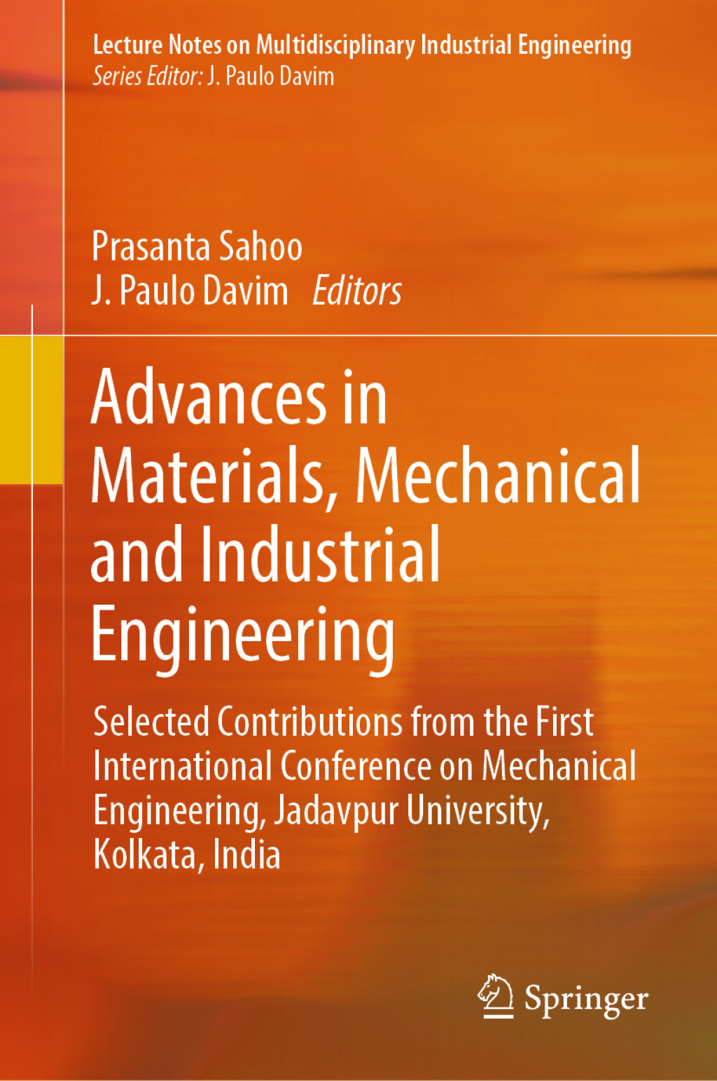 Advances in Materials, Mechanical and Industrial Engineering Selected Contributions from the First International Conference on Mechanical Engineering, Jadavpur University, Kolkata, India