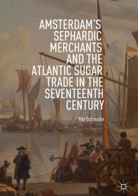 Immagine di copertina: Amsterdam's Sephardic Merchants and the Atlantic Sugar Trade in the Seventeenth Century 9783319970608