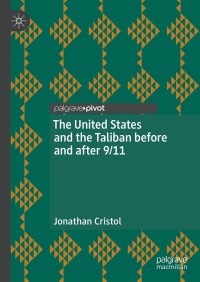 صورة الغلاف: The United States and the Taliban before and after 9/11 9783319971711