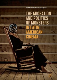 Cover image: The Migration and Politics of Monsters in Latin American Cinema 9783319972497
