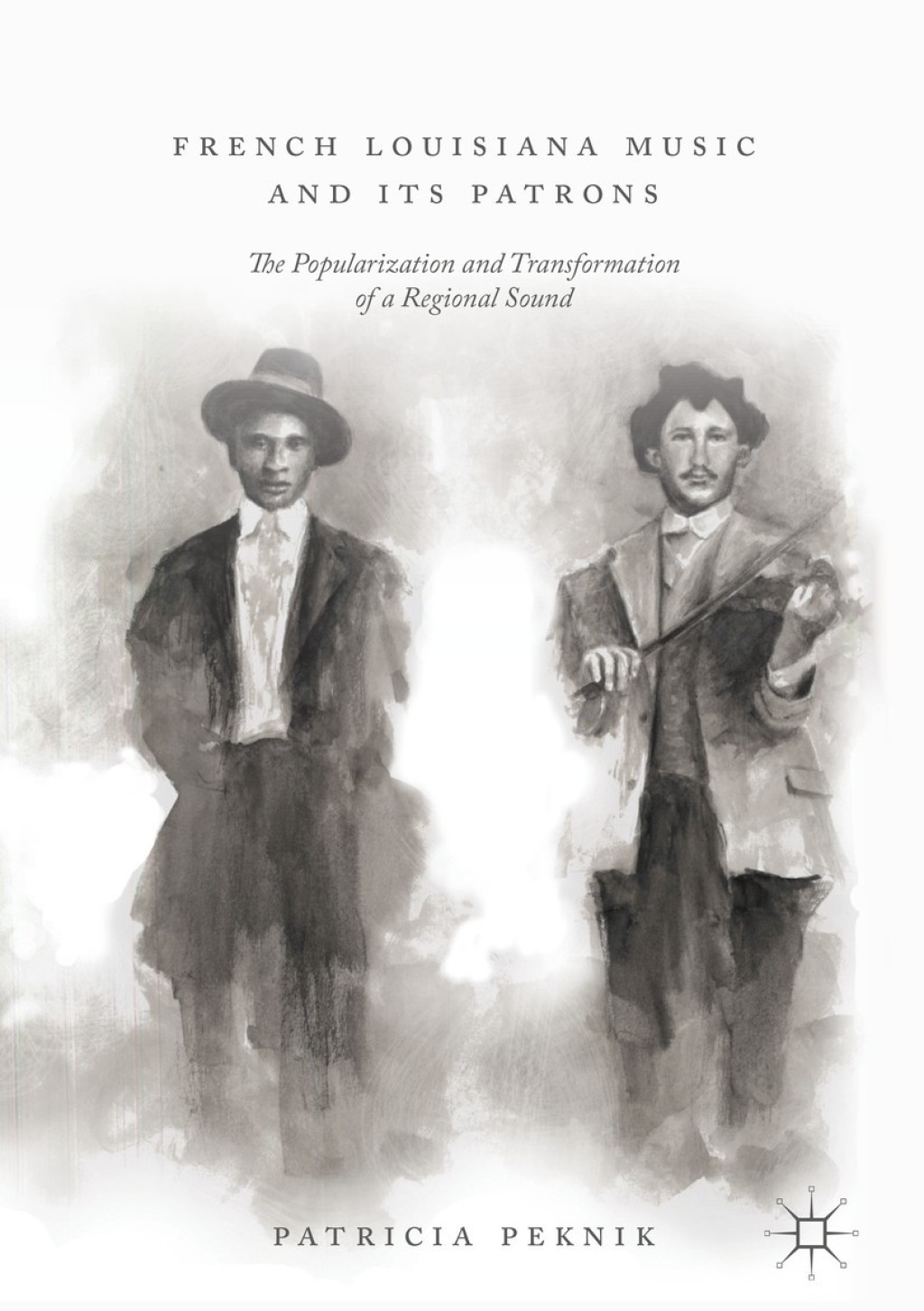 French Louisiana Music and Its Patrons The Popularization and Transformation of a Regional Sound