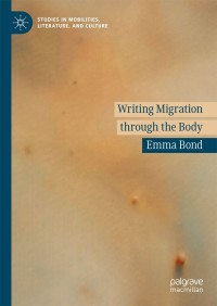 Omslagafbeelding: Writing Migration through the Body 9783319976945