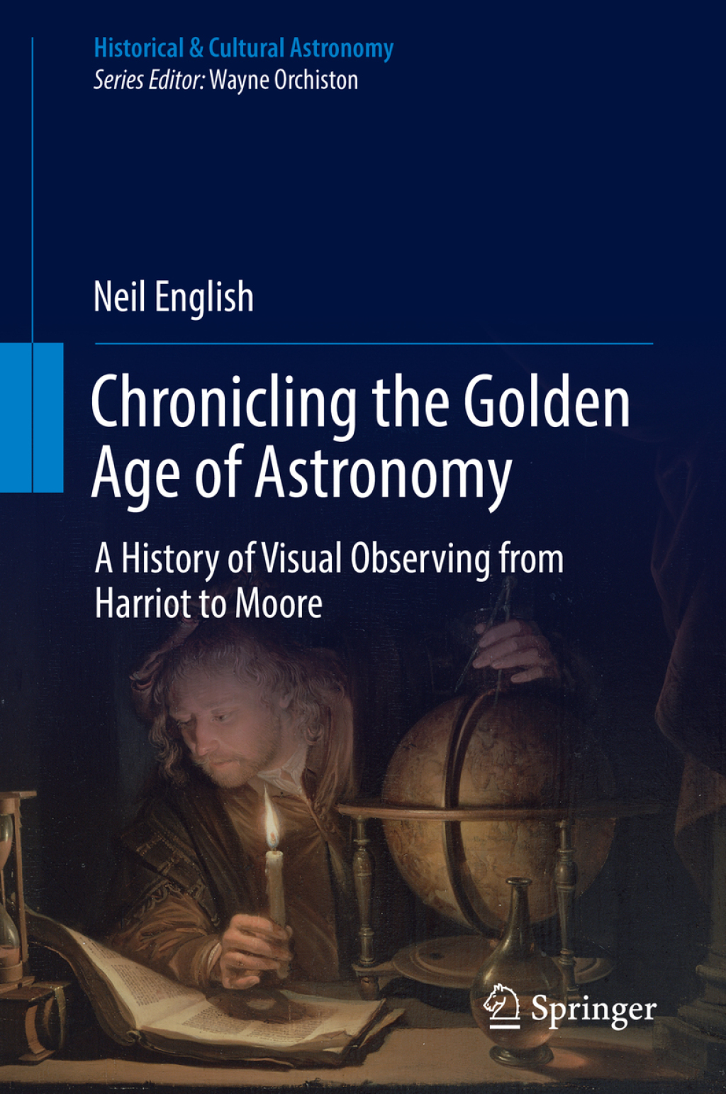 Chronicling the Golden Age of Astronomy A History of Visual Observing from Harriot to Moore