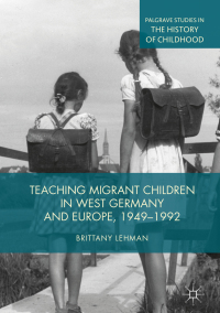 Cover image: Teaching Migrant Children in West Germany and Europe, 1949–1992 9783319977270