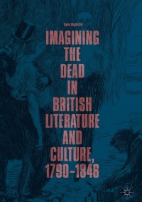 Imagen de portada: Imagining the Dead in British Literature and Culture, 1790–1848 9783319977300