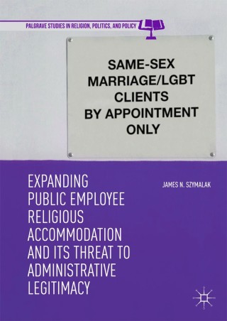 Imagen de portada: Expanding Public Employee Religious Accommodation and Its Threat to Administrative Legitimacy 9783319978307