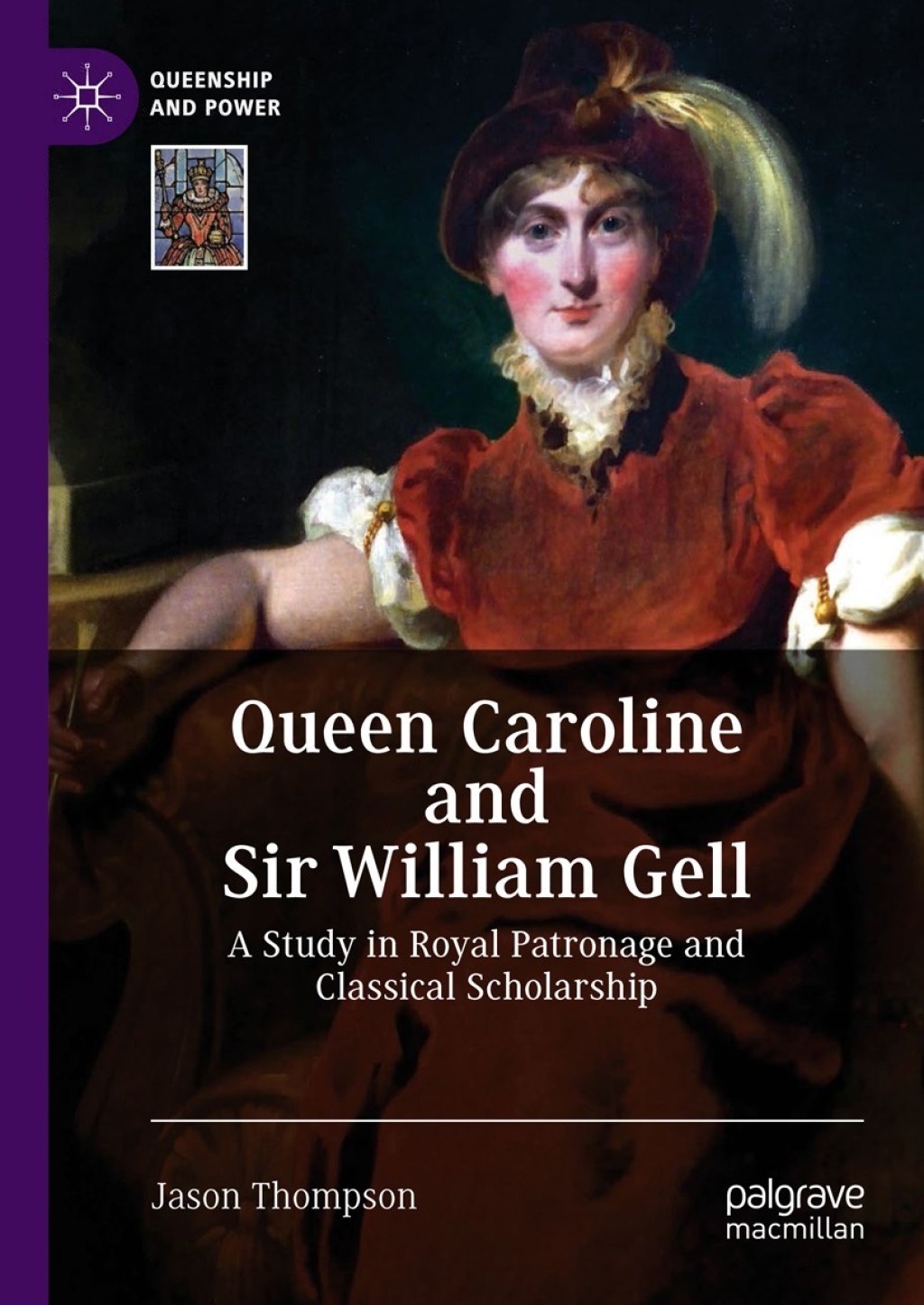 Queen Caroline and Sir William Gell A Study in Royal Patronage and Classical Scholarship