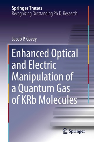 Cover image: Enhanced Optical and Electric Manipulation of a Quantum Gas of KRb Molecules 9783319981062