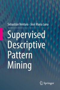 Cover image: Supervised Descriptive Pattern Mining 9783319981390