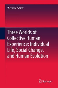 Titelbild: Three Worlds of Collective Human Experience: Individual Life, Social Change, and Human Evolution 9783319981949