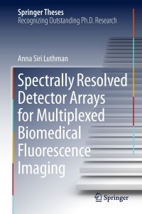表紙画像: Spectrally Resolved Detector Arrays for Multiplexed Biomedical Fluorescence Imaging 9783319982540