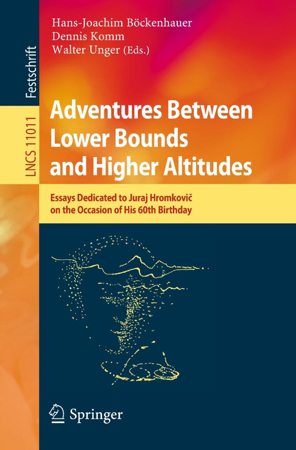Adventures Between Lower Bounds and Higher Altitudes Essays Dedicated to Juraj Hromkovič on the Occasion of His 60th Birthday
