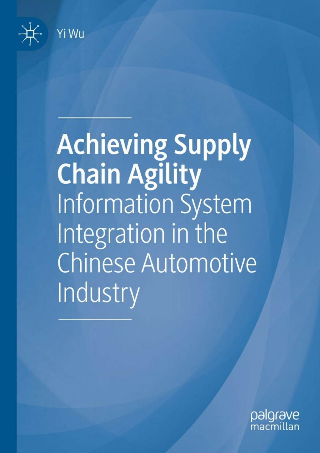 Achieving Supply Chain Agility Information System Integration in the Chinese Automotive Industry