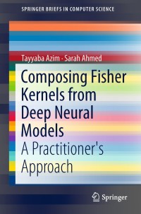 表紙画像: Composing Fisher Kernels from Deep Neural Models 9783319985237