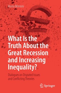 Titelbild: What Is the Truth About the Great Recession and Increasing Inequality? 9783319986203