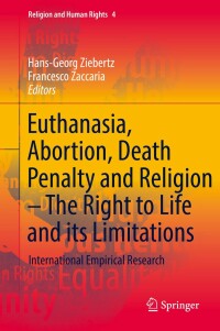 Cover image: Euthanasia, Abortion, Death Penalty and Religion - The Right to Life and its Limitations 9783319987729