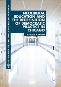 Titelbild: Neoliberal Education and the Redefinition of Democratic Practice in Chicago 9783319989495