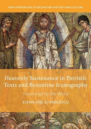 表紙画像: Heavenly Sustenance in Patristic Texts and Byzantine Iconography 9783319989853