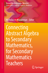 Imagen de portada: Connecting Abstract Algebra to Secondary Mathematics, for Secondary Mathematics Teachers 9783319992136