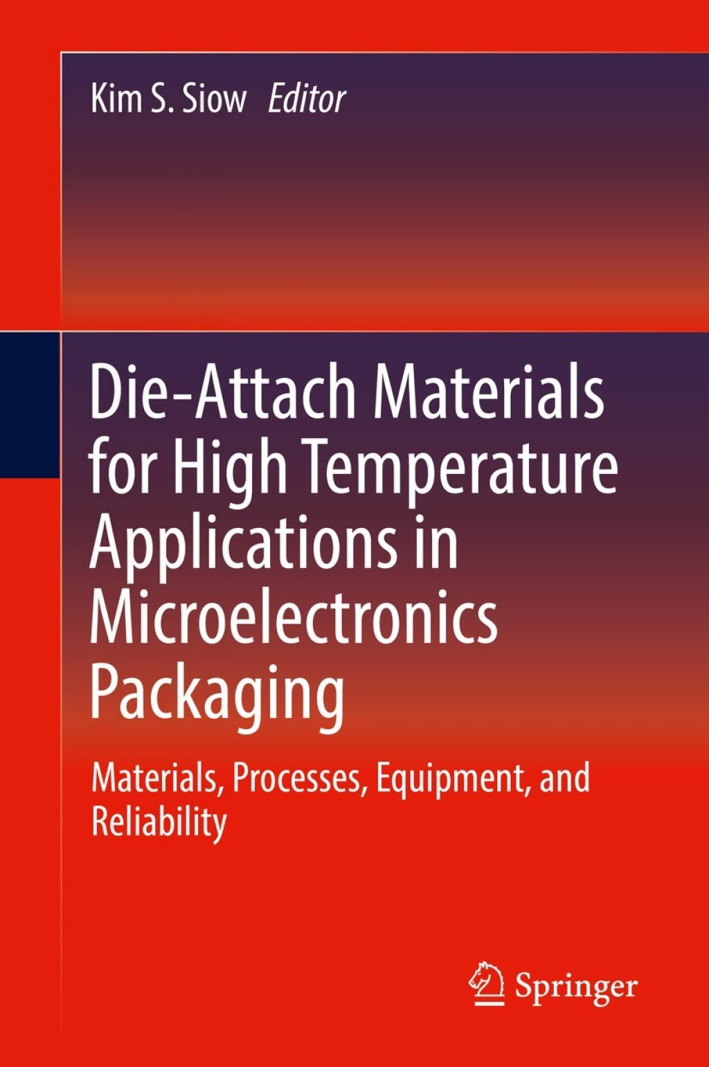 Die-Attach Materials for High Temperature Applications in Microelectronics Packaging Materials, Processes, Equipment, and Reliability