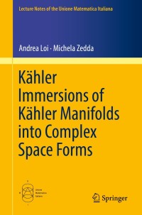 表紙画像: Kähler Immersions of Kähler Manifolds into Complex Space Forms 9783319994826