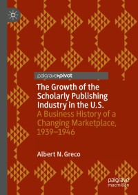 Cover image: The Growth of the Scholarly Publishing Industry in the U.S. 9783319995489