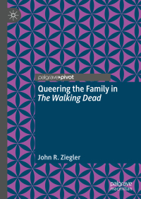表紙画像: Queering the Family in The Walking Dead 9783319997971