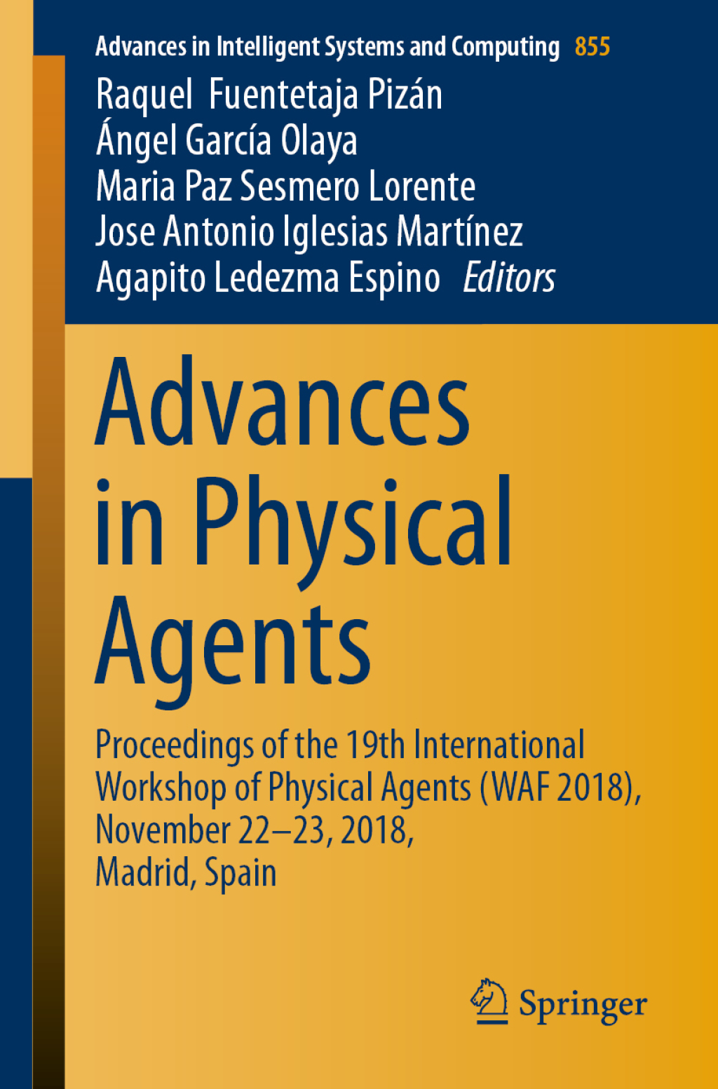 Advances in Physical Agents Proceedings of the 19th International Workshop of Physical Agents (WAF 2018), November 22-23, 2018, Madrid, Spain