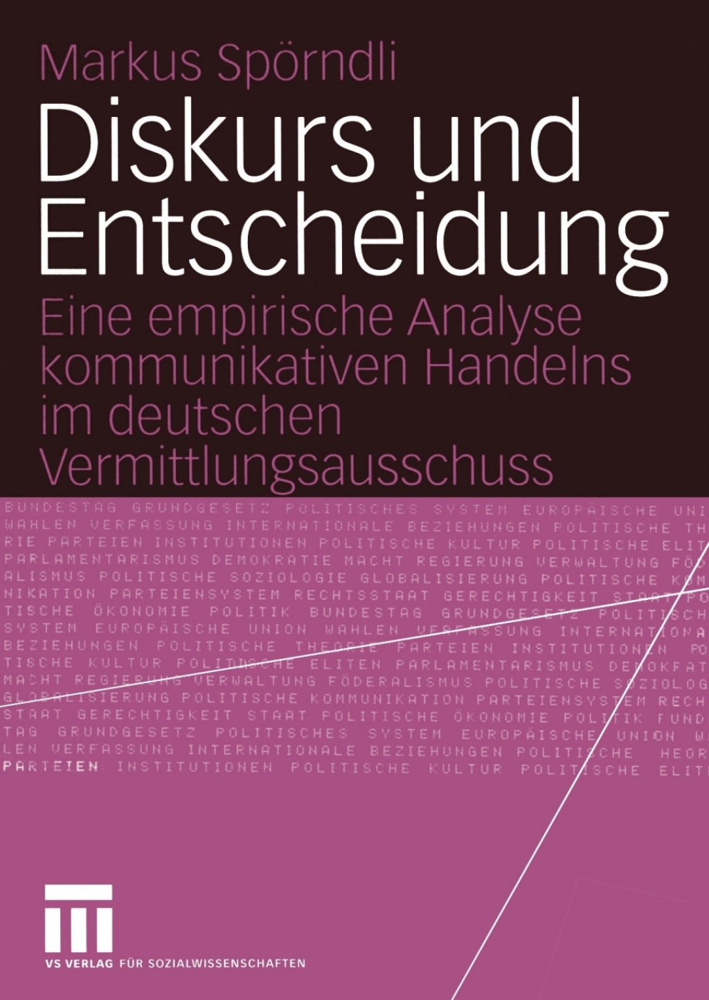 Diskurs und Entscheidung Eine empirische Analyse kommunikativen Handelns im deutschen Vermittlungsausschuss