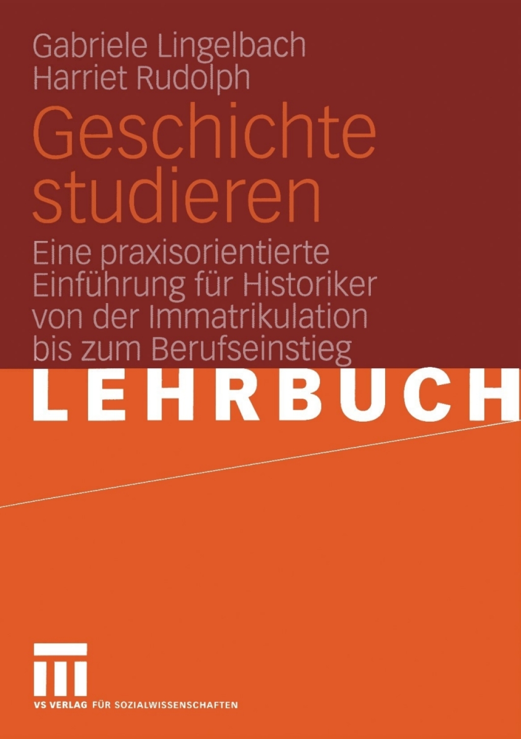 Geschichte studieren Eine praxisorientierte Einführung für Historiker von der Immatrikulation bis zum Berufseinstieg