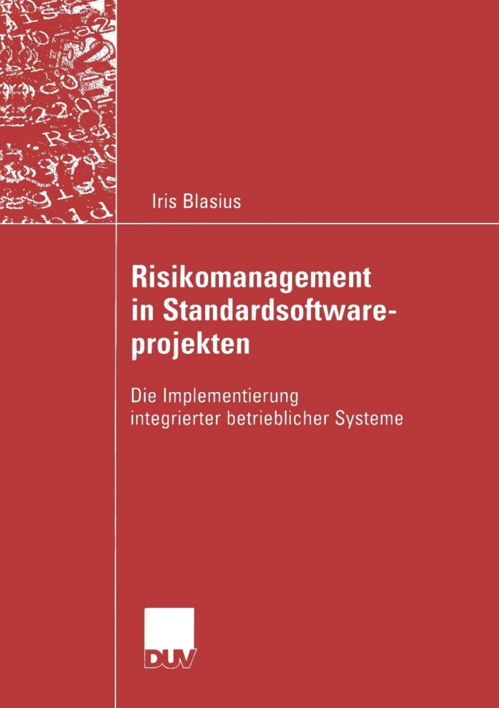 Risikomanagement in Standardsoftwareprojekten Die Implementierung integrierter betrieblicher Systeme