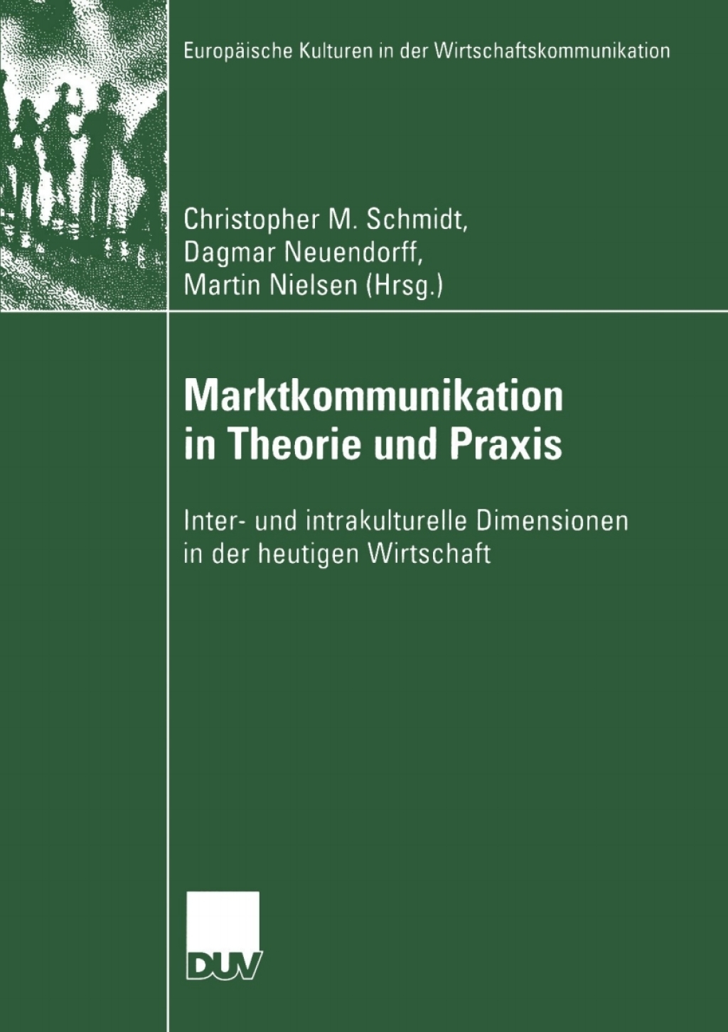 Marktkommunikation in Theorie und Praxis Inter- und intrakulturelle Dimensionen in der heutigen Wirtschaft 1st Edition