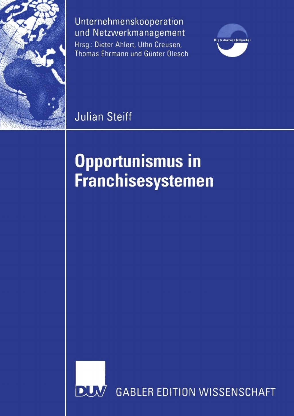 Opportunismus in Franchisesystemen Ein Beitrag zur Führung und Bewertung von Franchisesystemen