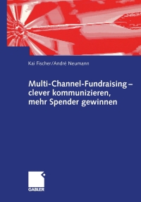 Cover image: Multi-Channel-Fundraising — clever kommunizieren, mehr Spender gewinnen 9783409120067