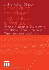 Cover image: Entwicklung der offenen Jugendarbeit in Wolfsburg 9783531145860