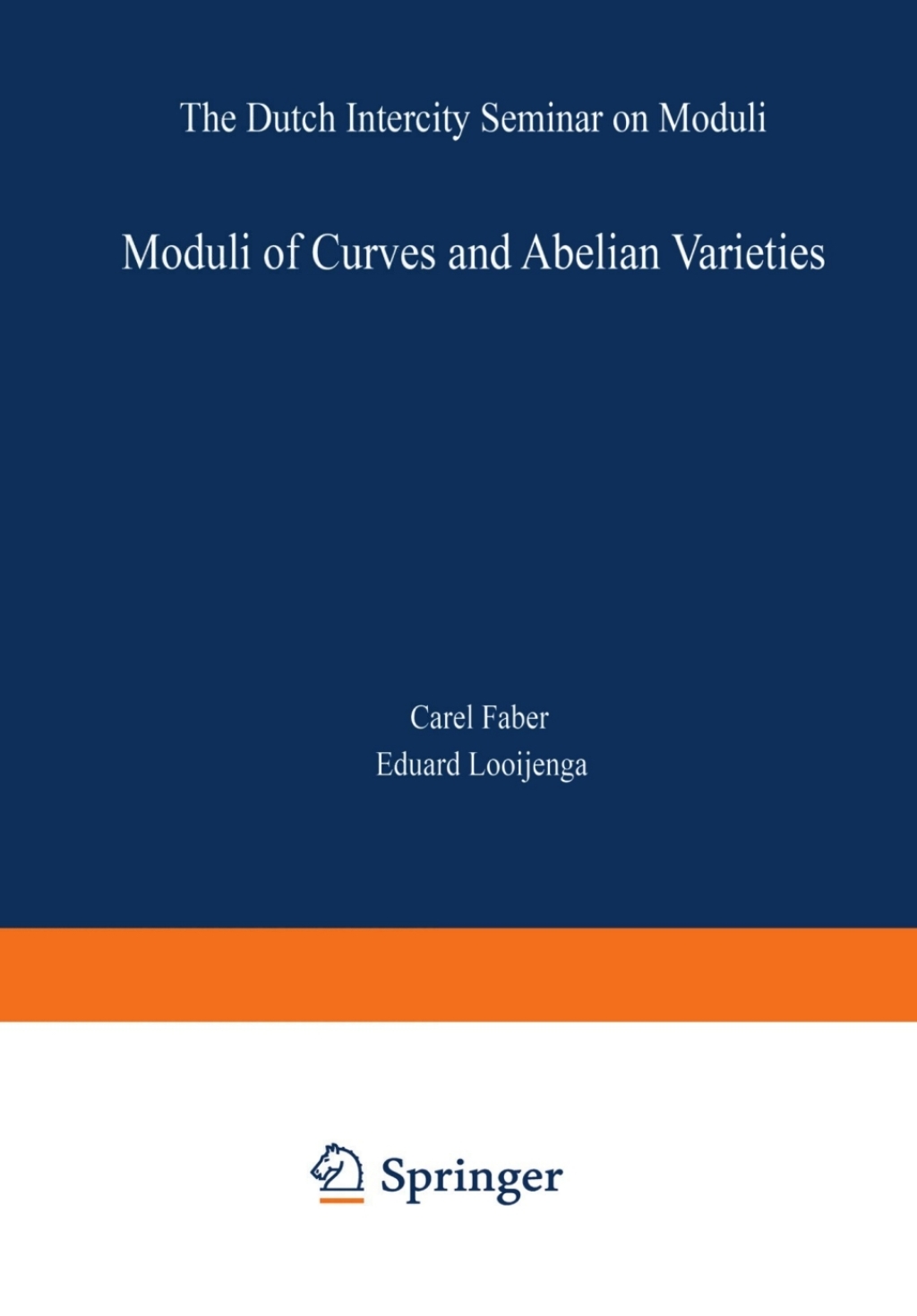 Moduli of Curves and Abelian Varieties The Dutch Intercity Seminar on Moduli 1st Edition