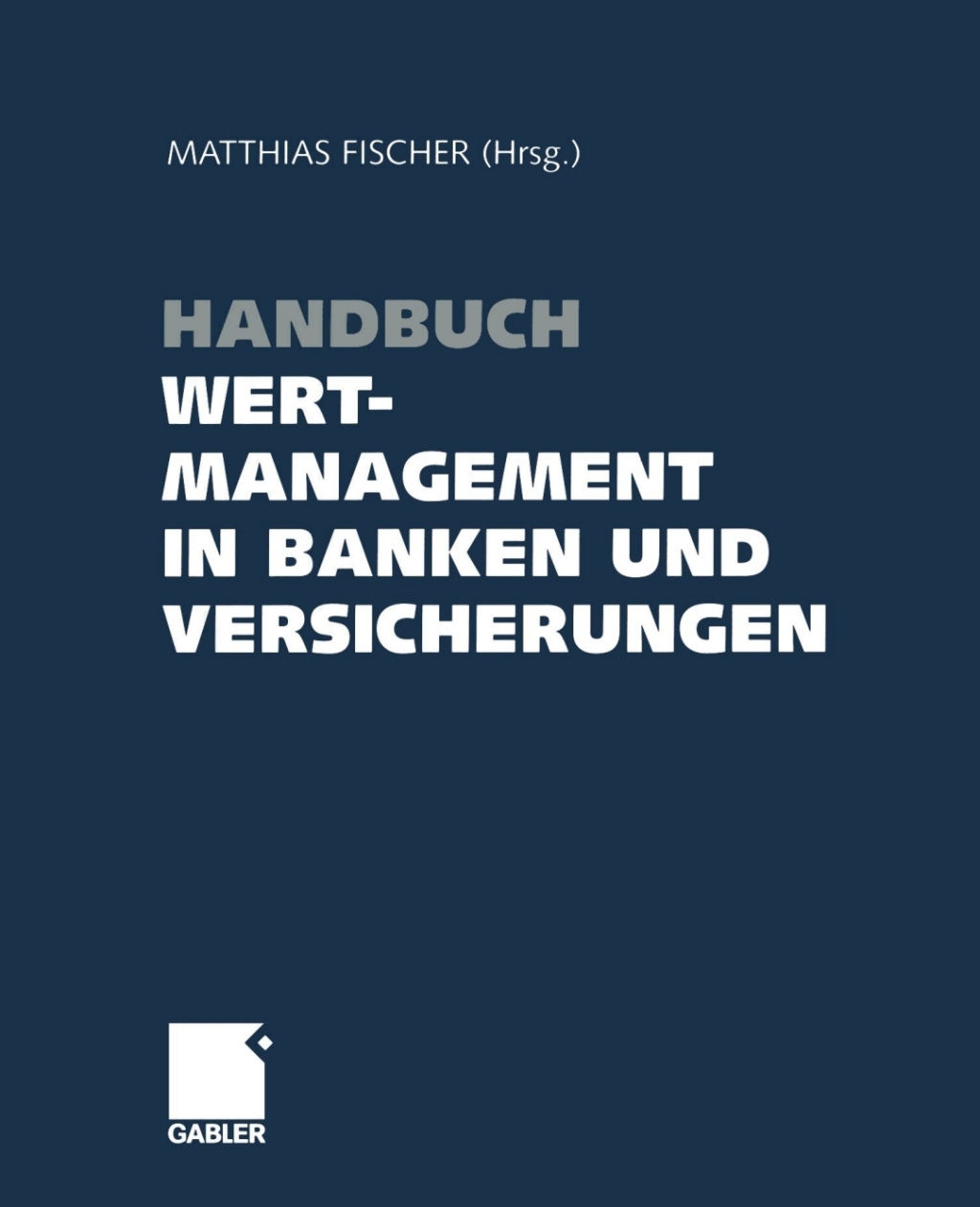 Handbuch Wertmanagement in Banken und Versicherungen 1st Edition