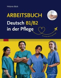 Omslagafbeelding: Arbeitsbuch Deutsch B1/B2 in der Pflege 1st edition 9783437251030
