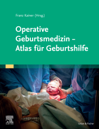 Cover image: Operative Geburtsmedizin - Atlas für Geburtshilfe 1st edition 9783437152900