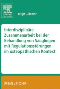 Cover image: Interdisziplinäre Zusammenarbeit bei der Behandlung von Säuglingen mit Regulationsstörungen im osteopathischen Kontext 9783437316425