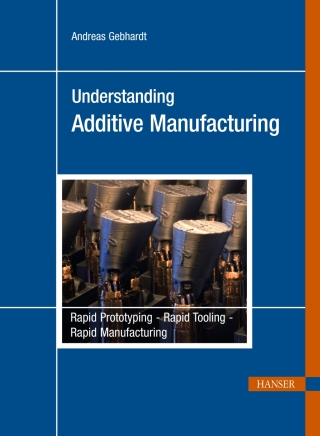 Cover image: Understanding Additive Manufacturing: Rapid Prototyping - Rapid Tooling - Rapid Manufacturing 1st edition 9783446425521